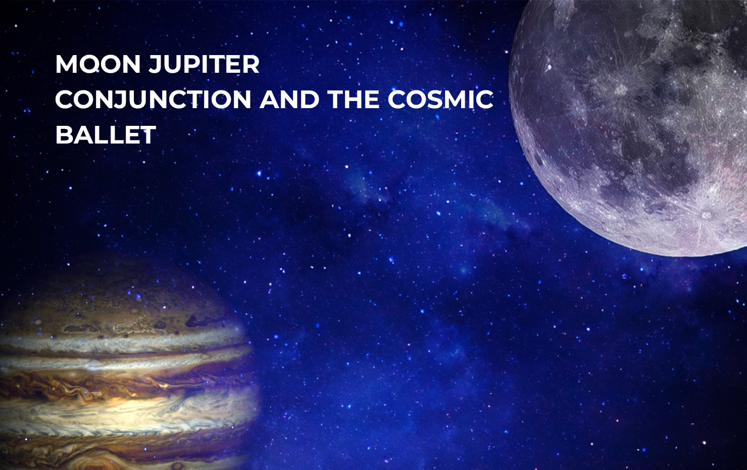 Moon Jupiter Conjunction and the Cosmic Ballet