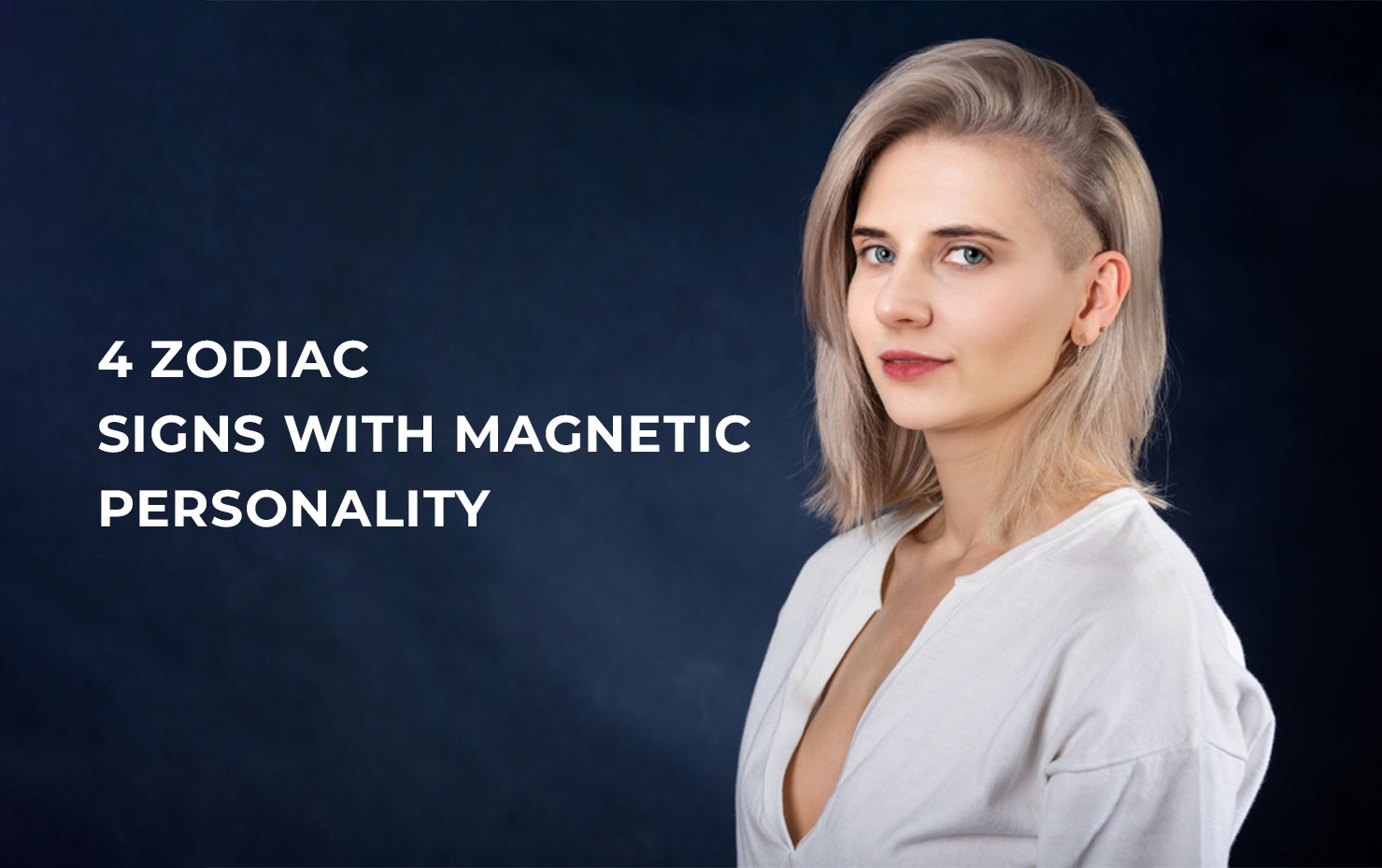 4 Zodiac Signs with Magnetic Personality