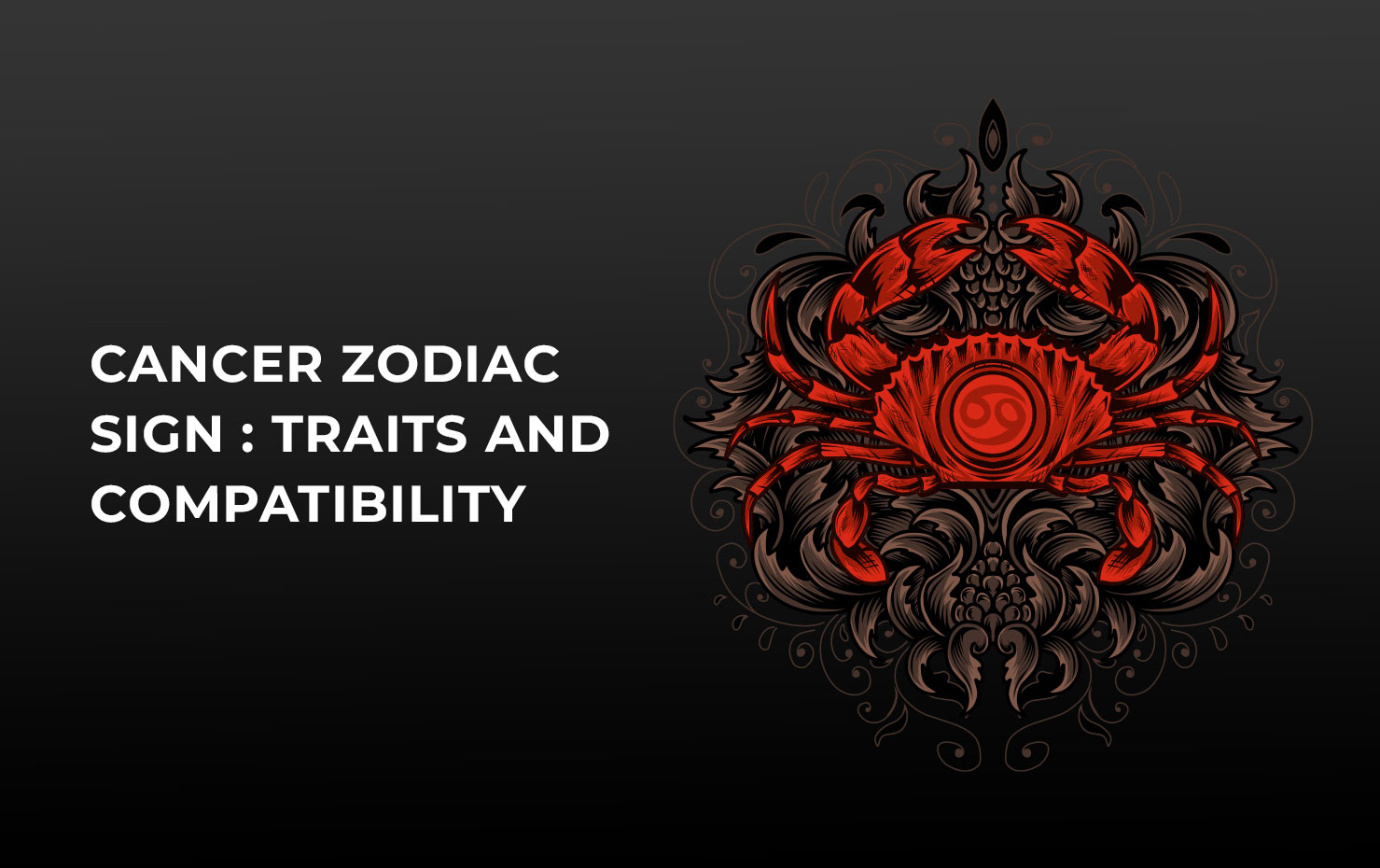 Cancer Zodiac Sign  :  Traits and  Compatibility
