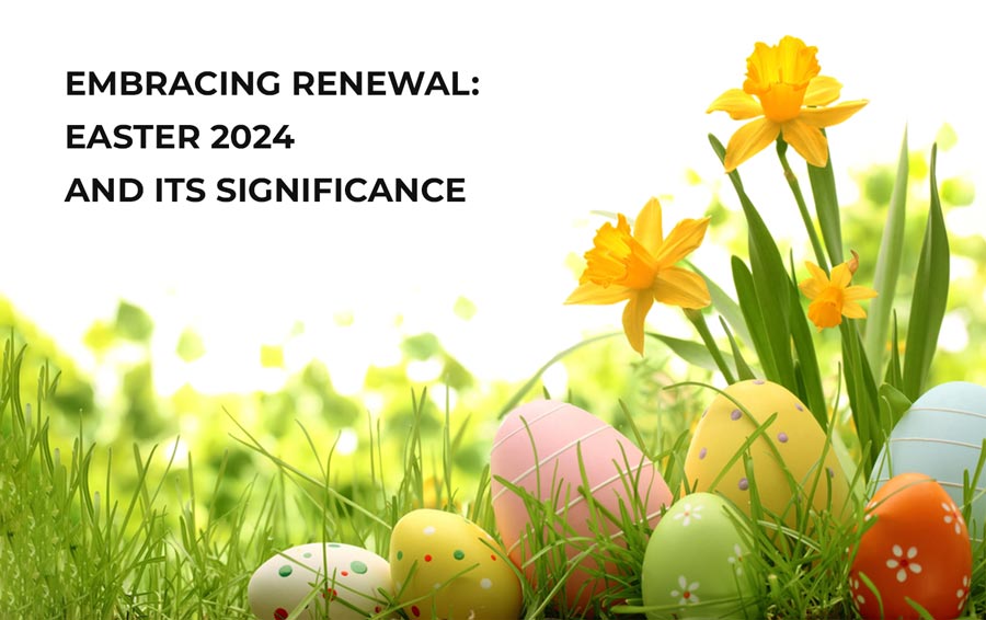 Embracing Renewal: Easter 2024 and Its Significance