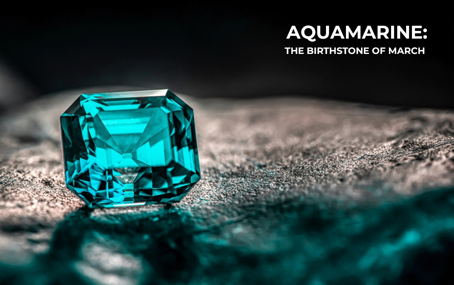 Aquamarine: The Birthstone of March