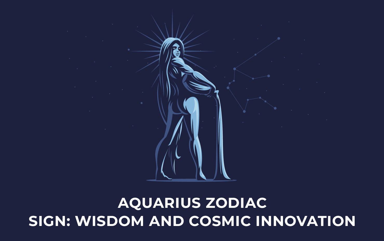 Aquarius Zodiac Sign: Wisdom and Cosmic Innovation