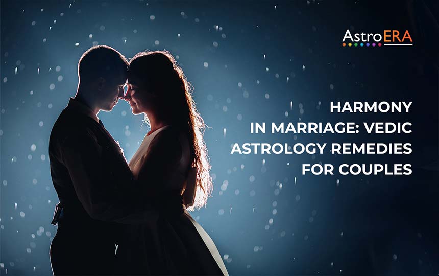 Harmony in Marriage: Vedic Astrology Remedies for Couples Harmony in Marriage: Vedic Astrology Remedies for Couples