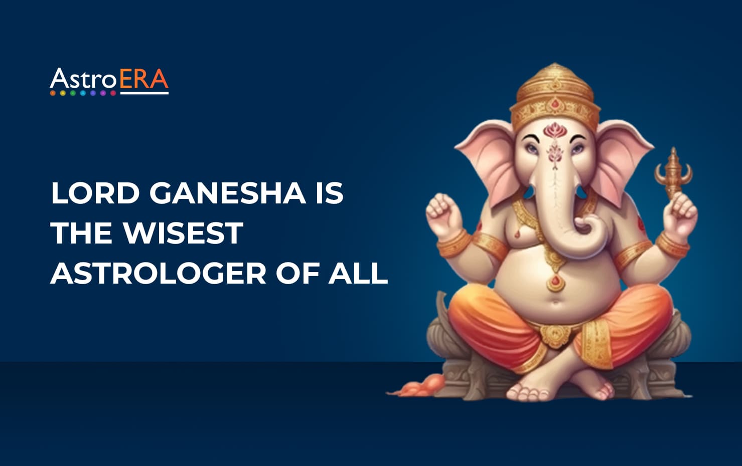 Lord Ganesha : The Supreme Astrologer Lord Ganesha : The Supreme Astrologer