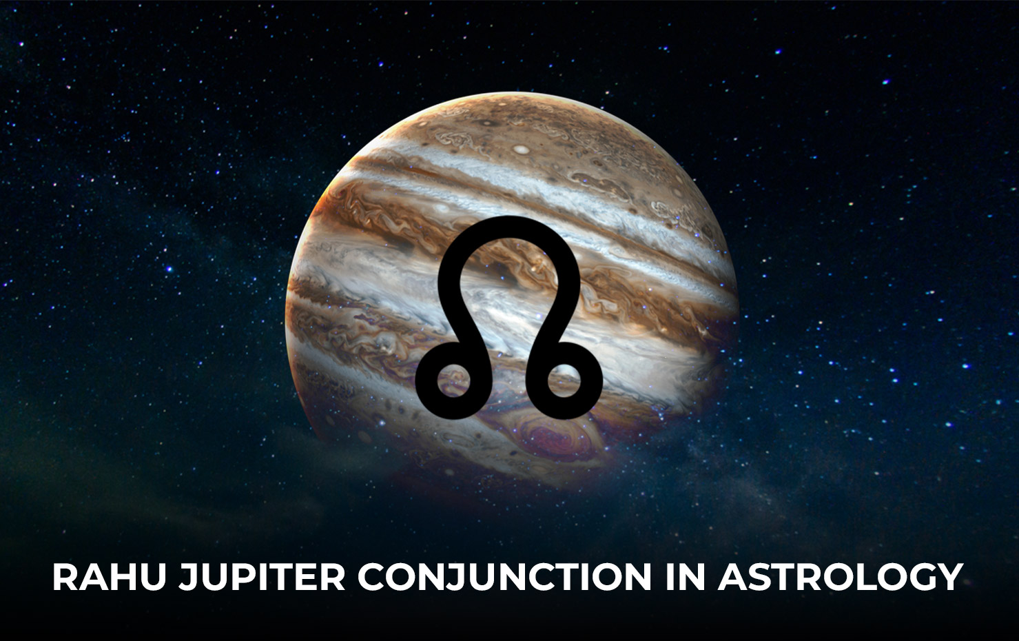 Rahu Jupiter Conjunction in Astrology