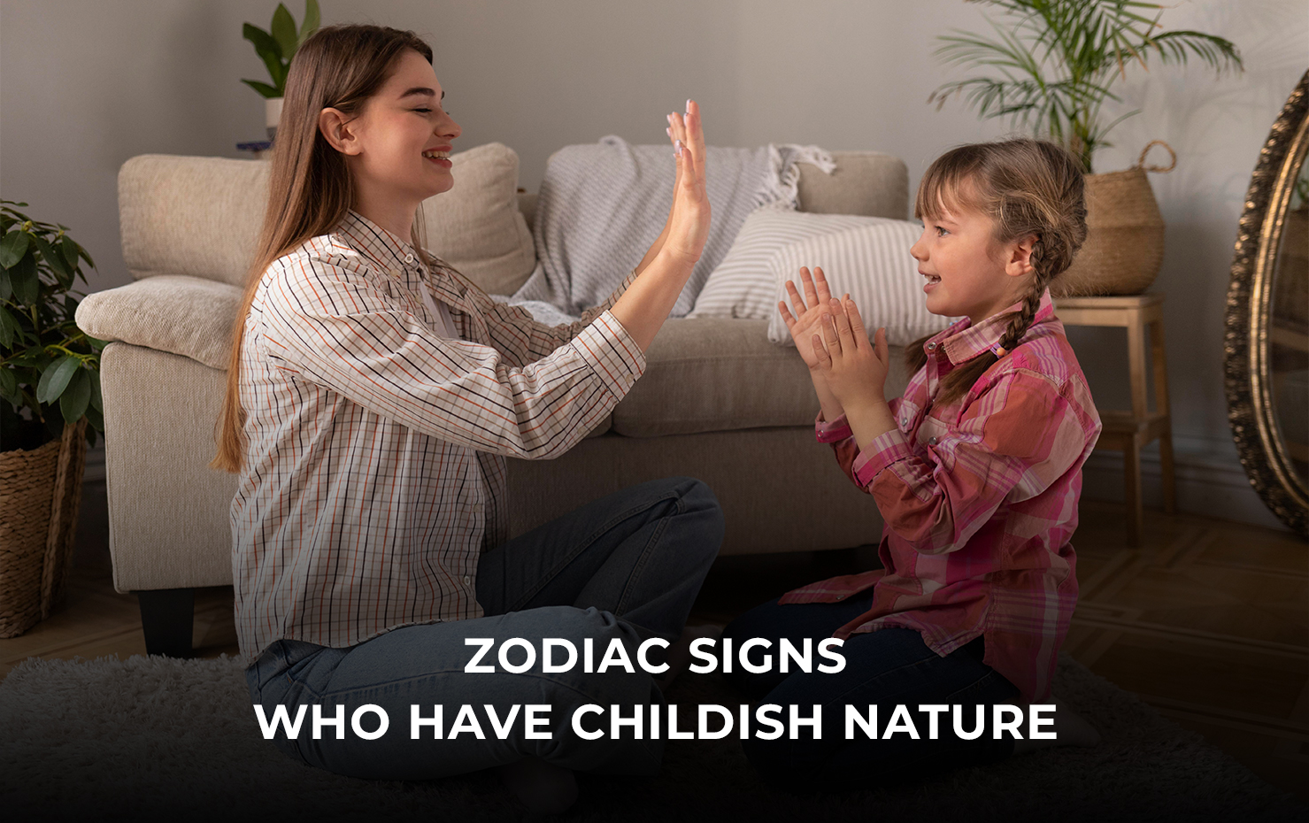 Zodiac Signs Who have Childish Nature