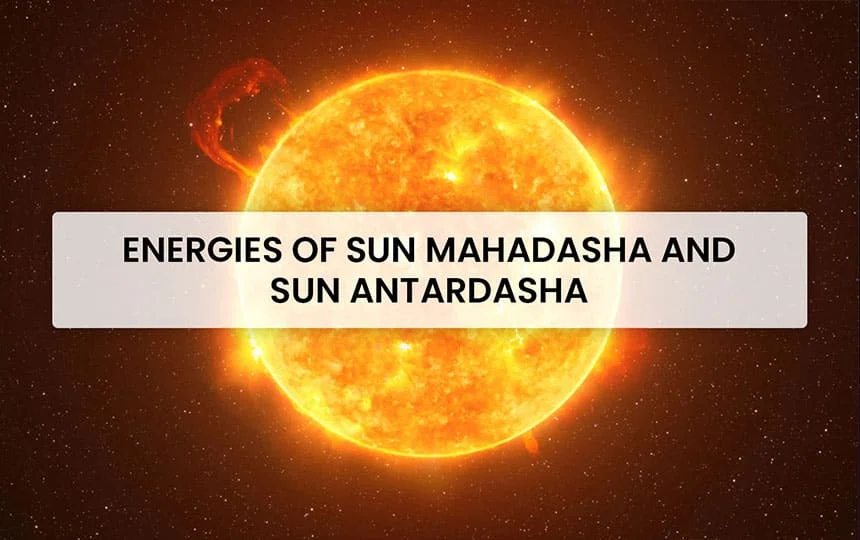 Energies of Sun Mahadasha and Sun Antardasha