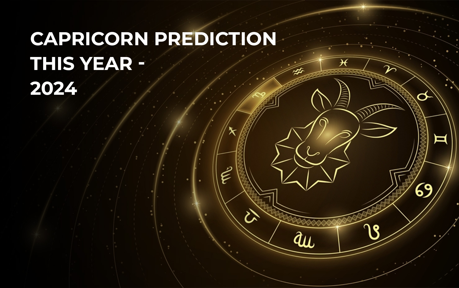 Capricorn Prediction This Year - 2024