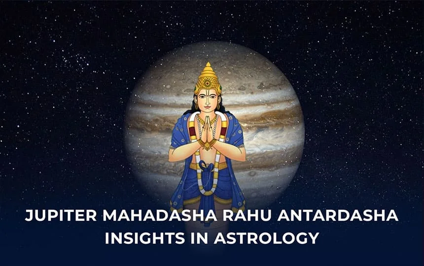 Jupiter Mahadasha Rahu Antardasha Insights in Astrology