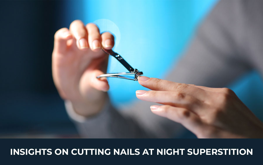 Insights on Cutting nails at night superstition