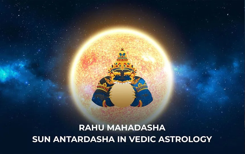 Rahu Mahadasha Sun Antardasha in Vedic Astrology