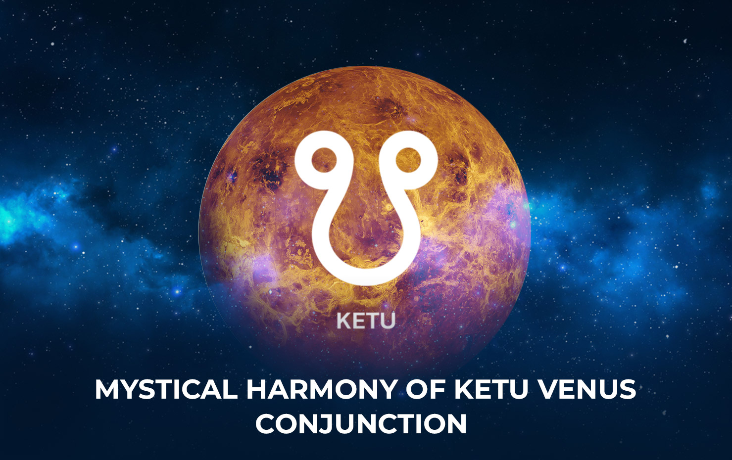 Mystical Harmony of Ketu Venus Conjunction