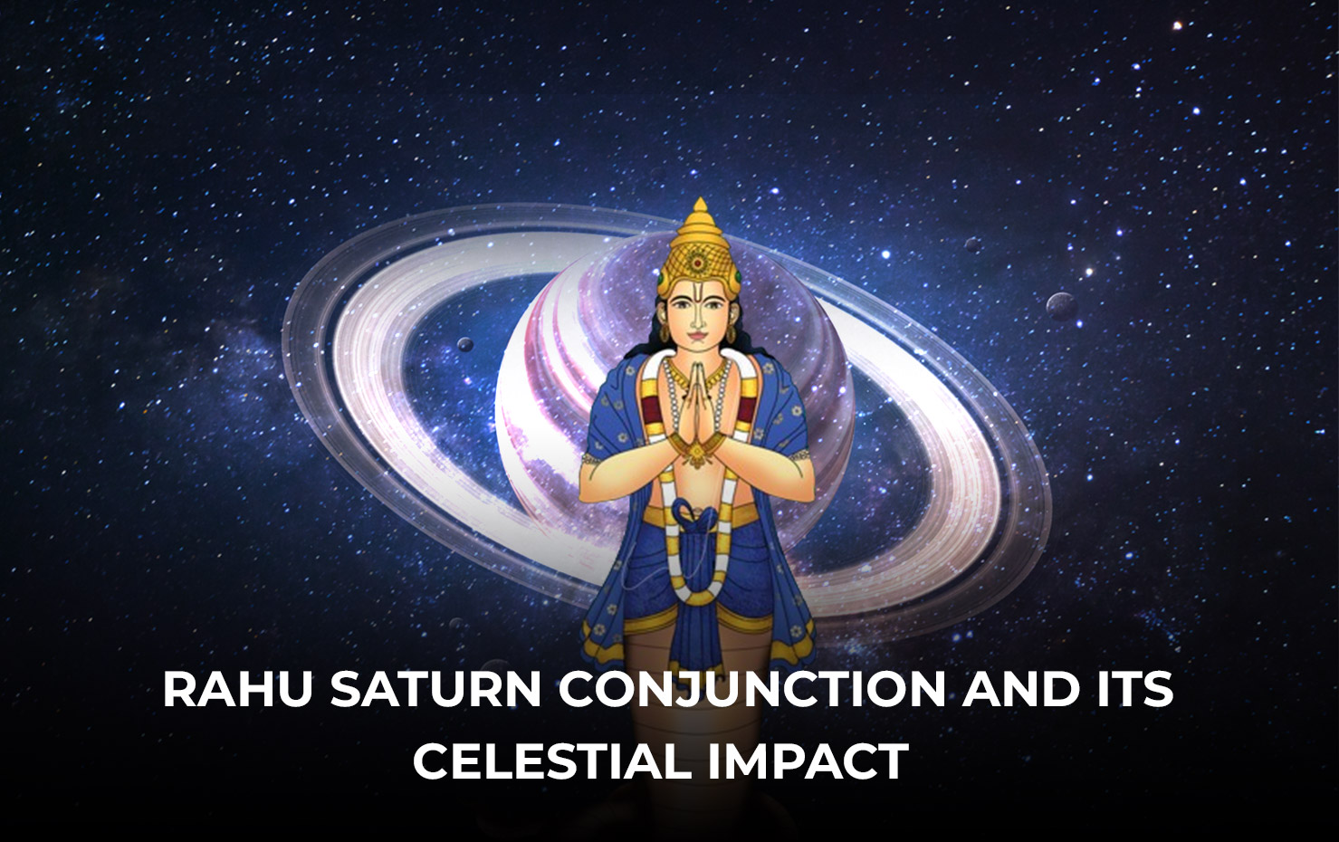 Rahu Saturn Conjunction and Its Celestial Impact