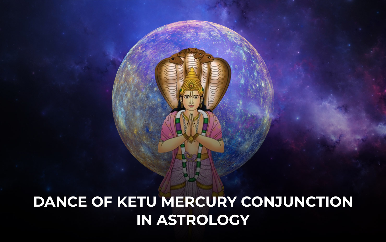Dance of Ketu Mercury Conjunction in Astrology